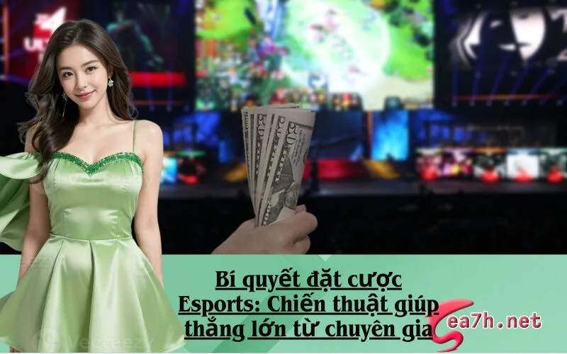 Bí quyết đặt cược Esports: Chiến thuật giúp thắng lớn từ chuyên gia