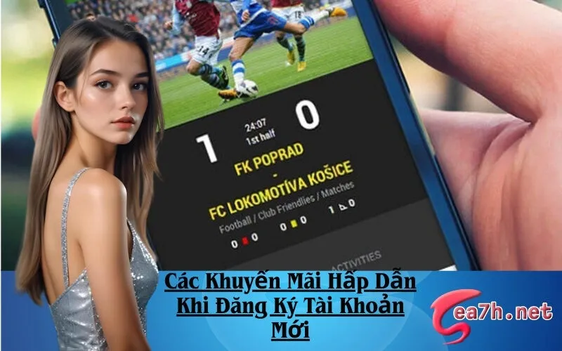 Các Khuyến Mãi Hấp Dẫn Khi Đăng Ký Tài Khoản Mới