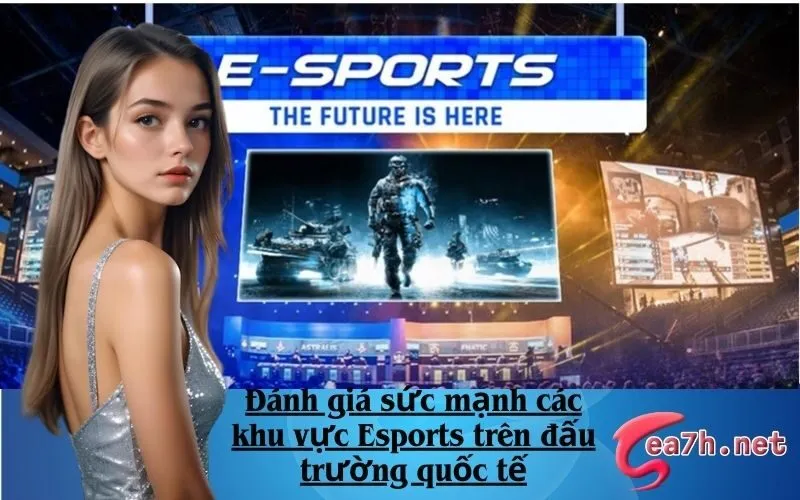 Đánh giá sức mạnh các khu vực Esports trên đấu trường quốc tế
