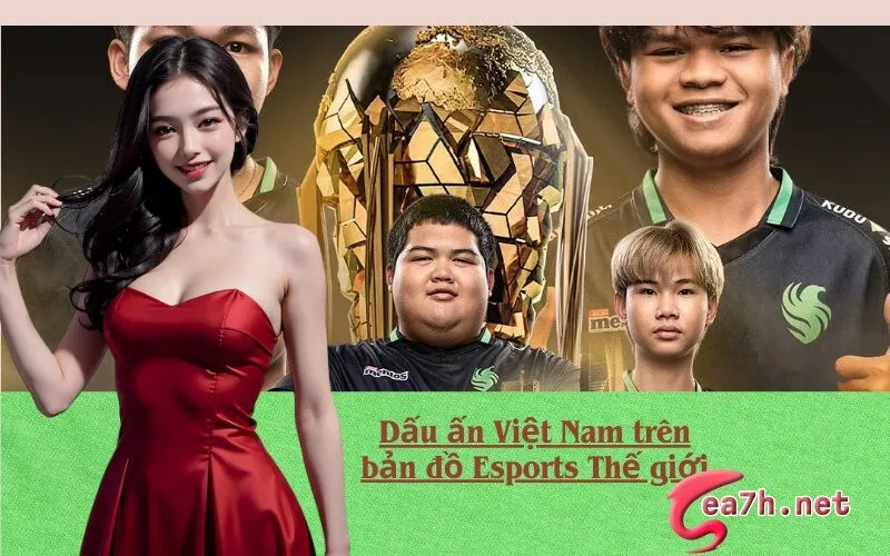 Dấu ấn Việt Nam trên bản đồ Esports Thế giới