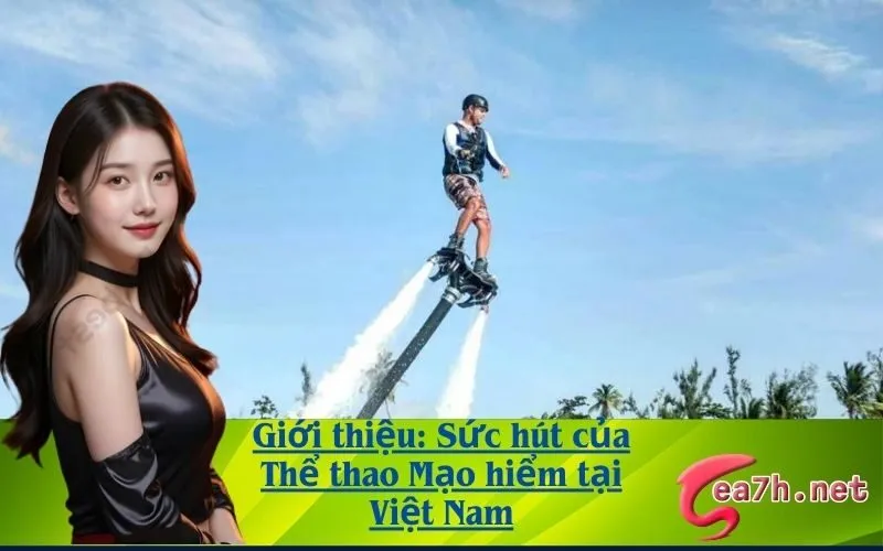 Giới thiệu: Sức hút của Thể thao Mạo hiểm tại Việt Nam