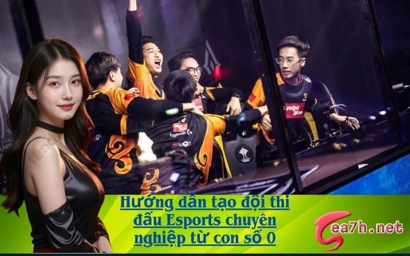 Hướng dẫn tạo đội thi đấu Esports chuyên nghiệp từ con số 0