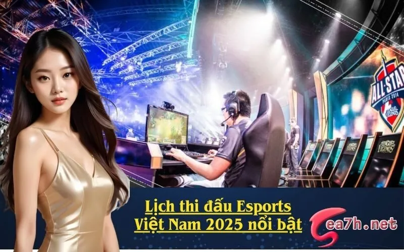 Lịch thi đấu Esports Việt Nam 2025 nổi bật