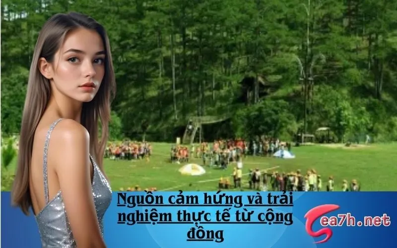 Nguồn cảm hứng và trải nghiệm thực tế từ cộng đồng
