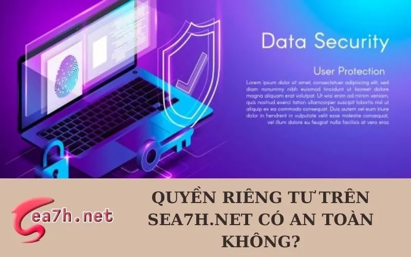 Quyền riêng tư trên sea7h.net có an toàn không