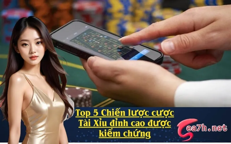 Top 5 Chiến lược cược Tài Xỉu đỉnh cao được kiểm chứng
