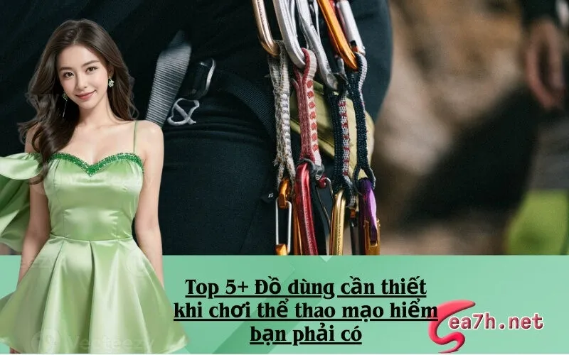 Top 5+ Đồ dùng cần thiết khi chơi thể thao mạo hiểm bạn phải có