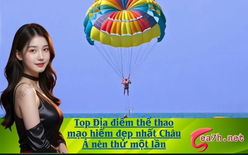 Top Địa điểm thể thao mạo hiểm đẹp nhất Châu Á nên thử một lần