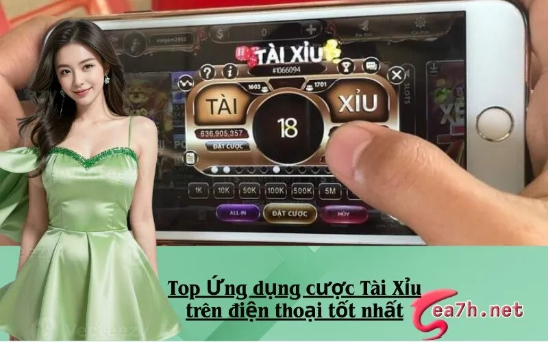 Top Ứng dụng cược Tài Xỉu trên điện thoại tốt nhất