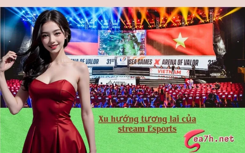 Xu hướng tương lai của stream Esports