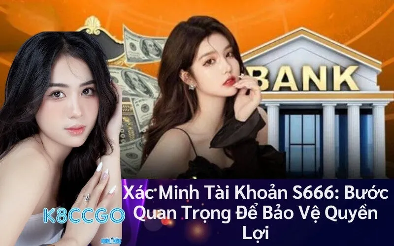 Xác Minh Tài Khoản S666: Bước Quan Trọng Để Bảo Vệ Quyền Lợi