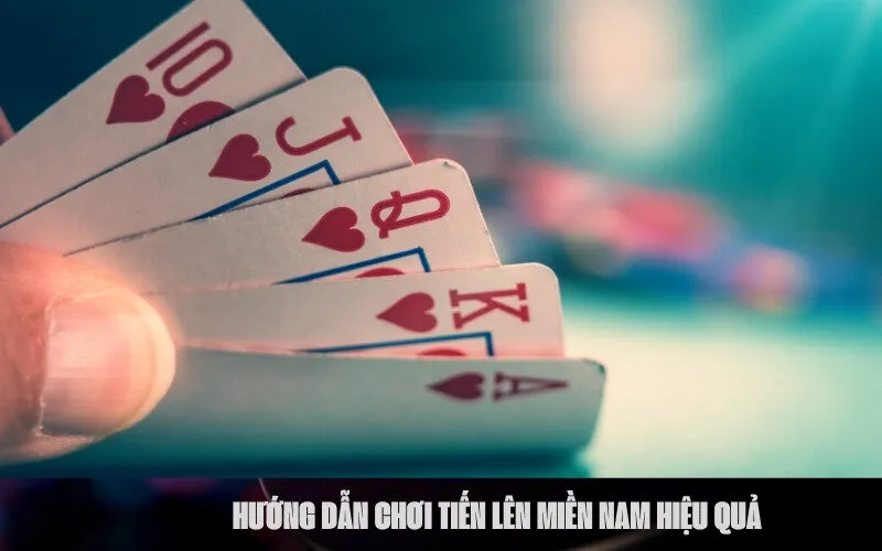 Hướng Dẫn Chơi Tiến Lên Miền Nam Hiệu Quả