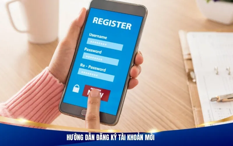 Hướng dẫn đăng ký tài khoản mới