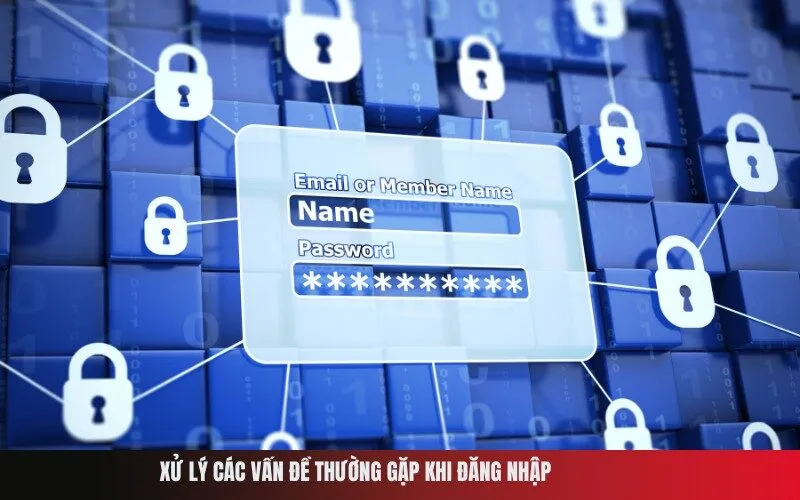 Xử lý các vấn đề thường gặp khi đăng nhập