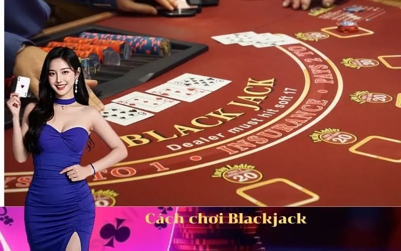 Cách chơi Blackjack